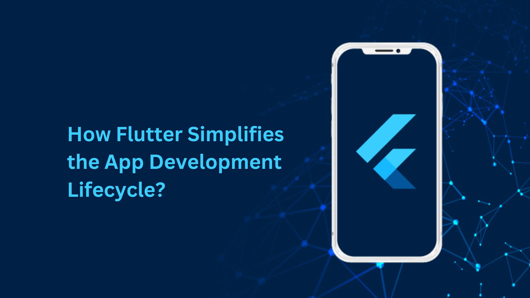 How Flutter Simplifies the App Development Lifecycle?
