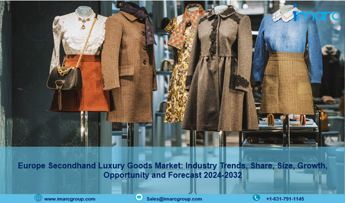 Europe Secondhand Luxury Goods Market 2024 | Share, Trends, Demand, Growth and Business Opportunities by 2032