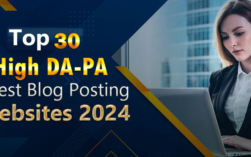 Top 30 High DA-PA Guest Blog Posting Websites 2024