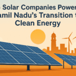 Top Solar Companies Powering Tamil Nadu’s Transition to Clean Energy