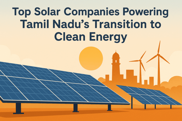 Top Solar Companies Powering Tamil Nadu’s Transition to Clean Energy